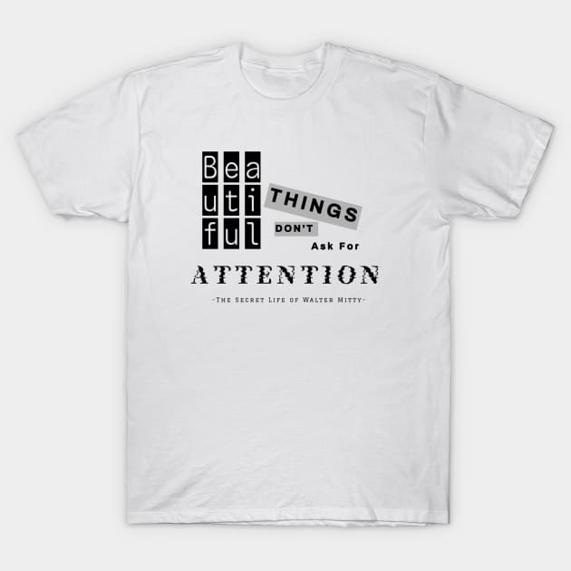 Beautiful things don't ask for attention T-shirt Mug Coffee Apparel Hoodie Sticker Gift Tote Pillow Phone Case T-Shirt by Bougenvilea